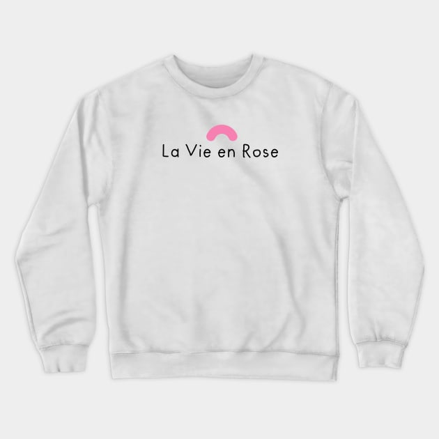 La Vie en Rose Crewneck Sweatshirt by stephanieduck